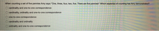 When counting a set of five pennies Amy says One, three, four, two, five. There are five pennies! Which aspect(s) of counti