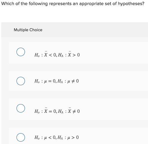 Which of the following represents an appropriate set of hypotheses? Multiple Choice