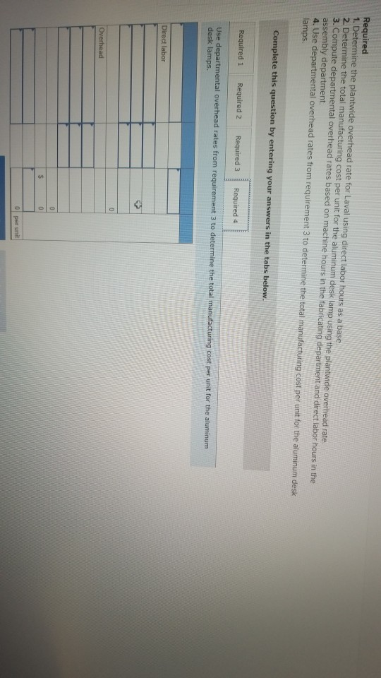 Required 1. Determine the plantwide overhead rate for Laval using direct labor hours as a base 2. Determine the total manufac