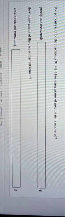 The percent yield for the reaction is 91.4%. How many grams of precipitate is recovered? precipitate recovered: How many gram