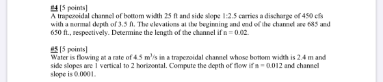 #4 [5 points] A trapezoidal channel of bottom width 25 ft and side slope 1:2.5 carries a discharge of 450 cfs with a normal d