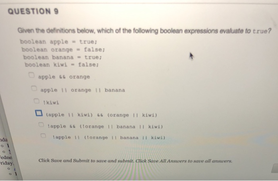 QUESTION 9 Given the definitions below, which of the following boolean expressions evaluate to true? boolean apple true; bool