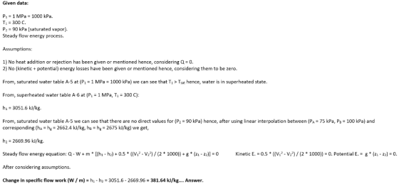 Given data: | P1 = 1 MPa = 1000 kPa. = 300 C. P2 = 90 kPa (saturated vapor). Steady flow energy process. Assumptions: 1) No h