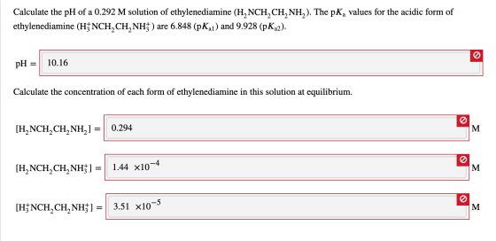 Calculate the pH of a 0.292 M solution of ethylenediamine (H2NCH2CH, NH,). The pK values for the acidic form of ethylenediami