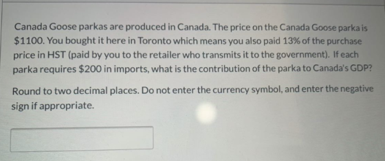Canada Goose parkas are produced in Canada. The price on the Canada Goose parka is $1100. You bought it here in Toronto which