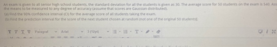 An exam is given to all senior high school students, the standard deviation for all the students is given as 30. The average