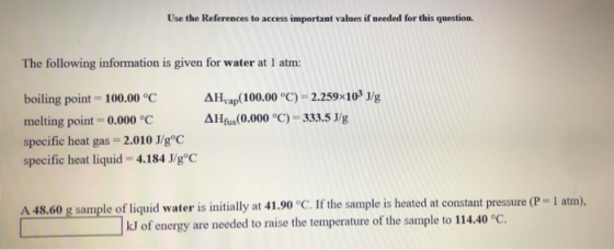 Use the References to access important values if needed for this question. The following information is given for water at 1