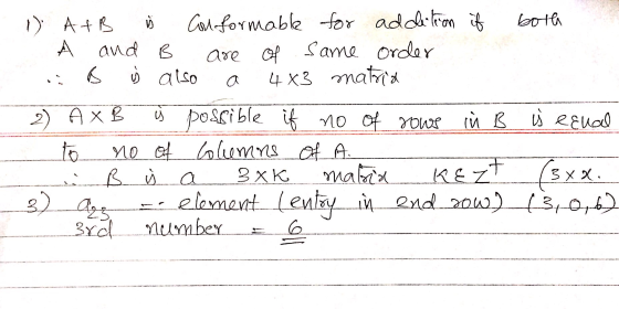 1) ATB i Con-formable for addition if both A and B are of same order B i also a 4x3 matria 2) Hх В и роѕѕiblе и мо а то й в і