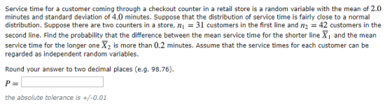 Service time for a customer coming through a checkout counter in a retail store is a random variable with the mean of 2.0 min