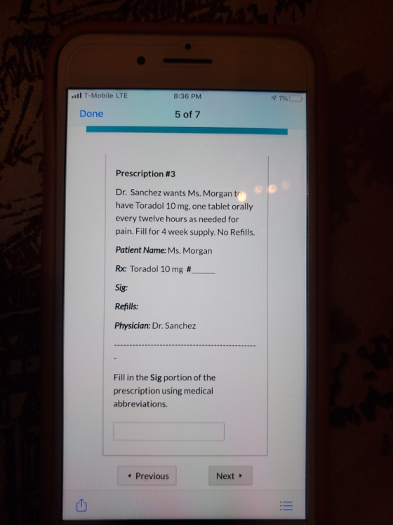 ..T-Mobile LTE 8:36 PM 71% Done 5 of 7 Prescription #3 Dr. Sanchez wants Ms. Morgan to have Toradol 10 mg, one tablet orally
