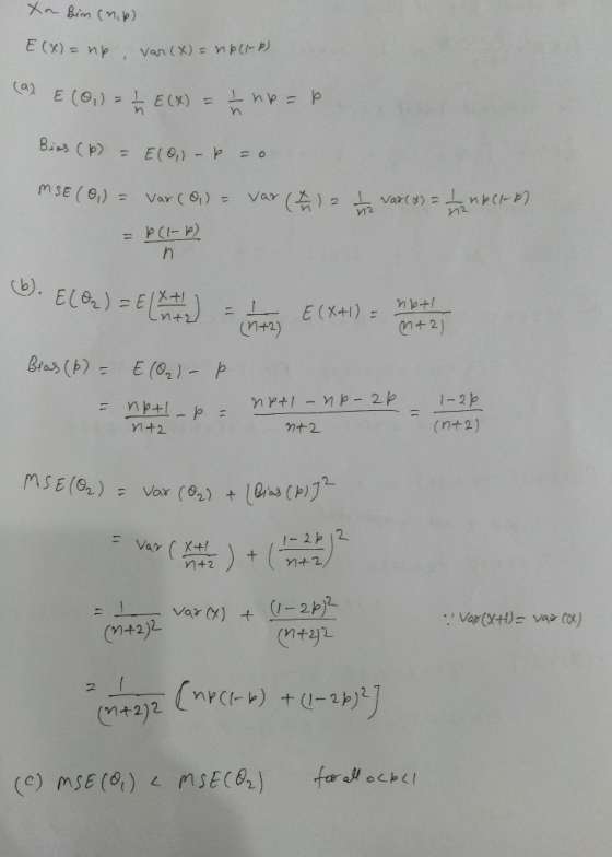 Xa Bim (np) ( = np , var (X) = npcr-b) (a) E (0) = 1 E(X) = – np =p Bies (b) = E(O) - = 0 M SE (0) = var (O) = var (+) 2 | Va