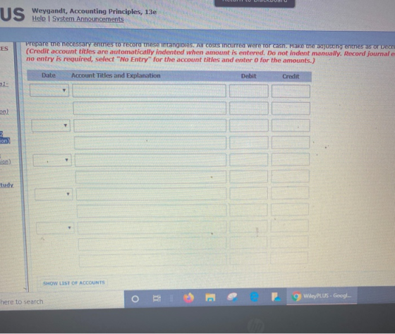 Weygandt, Accounting Principles, 13e Help System Announcements ES Prepare the necessary entries to record these intangibles.