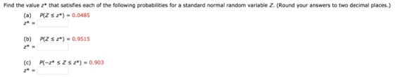 Find the value 2* that satisfies each of the following probabilities for a standard normal random variable Z. (Round your ans