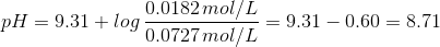 pH= 9.31 + log\, \frac {0.0182\,mol/L}{0.0727\,mol/L} = 9.31 - 0.60 =8.71