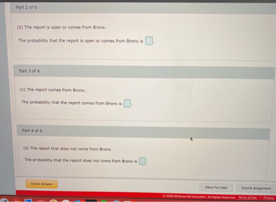 Part 2 of 6 (b) The report is open or comes from Bronx. The probability that the report is open or comes from Bronx is l. Par