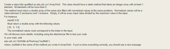 Create a class fully-qualified as edu.udc.cs 1. ArrayWork. This class should have a static method that takes an integer array