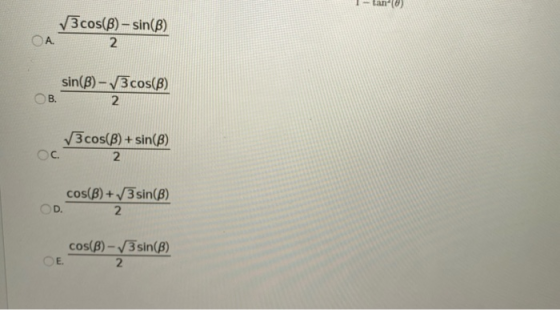 tan(0) V3 cos(8) - sin(B) ОА, 2 sin(B) – 3cos(B) 2. B. 3 cos(B)+sin() 2 C. cos(B) + 3 sin(B) 2 cos(B) -3 sin(B) 2