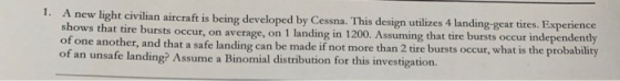 1. A new light civilian aircraft is being developed by Cessna. This design utilizes 4 landing-gear tires. Experience shows th