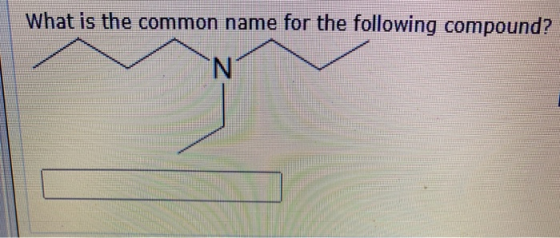 What is the common name for the following compound? N