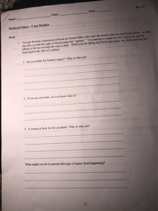 ID: A Date: Class: Name: Medical Ethics - Case Studies You are drawing a specimen of blood on Emma Helm, who says she doesnt
