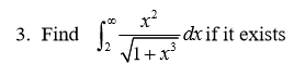 3. Find x2 dx if it exists VI+x3 2