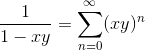 \frac{1}{1-xy} = \sum_{n=0}^\infty (xy)^n