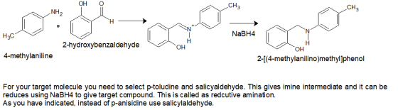 OH NHL O || Y H нас NaBH4 2-hydroxybenzaldehyde 4-methylaniline 2-[(4-methylanilino)methyl]phenol For your target molecule yo