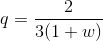 q = \frac{2}{3(1+w)}