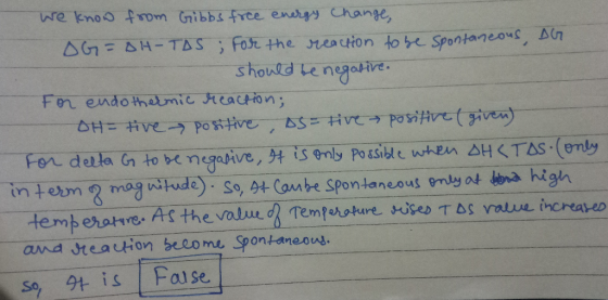 we know from Gibbs free energy change, OG=AH-TAS ; For the reaction to be spontaneous, DG should be negative. For endothermic