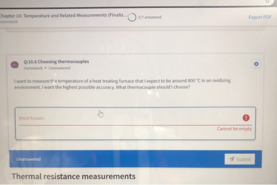 5/7 answered Chapter 10: Temperature and Related Measurements (Finaliz... Homework Export PDF Q:10.6 Choosing thermocouples H