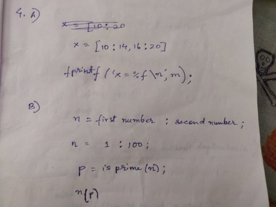 4. A 10:20 x= [10: 14, 16:20 fprintf (&= %f m; m); B) n - first number : second number; n = 1:100; P = is prime (n); ner?