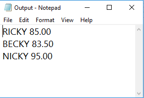 O X - Help Output - Notepad File Edit Format View RICKY 85.00 BECKY 83.50 NICKY 95.00