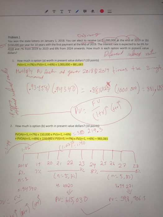 TTT Problem 1 You won the state lottery on January 1, 2018. You can elect to receive (a) $1,000,000 at the end of 2019 or i Y