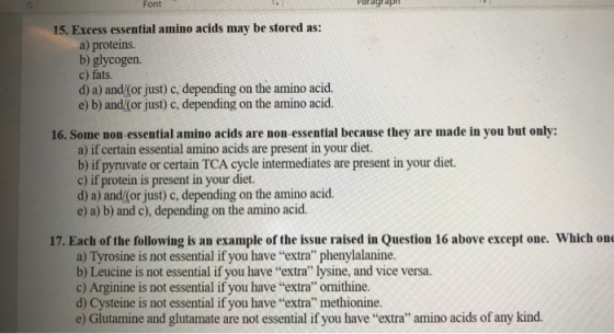 Font Ратауар 15. Excess essential amino acids may be stored as: a) proteins. b) glycogen. c) fats. d) a) and (or just) c, dep