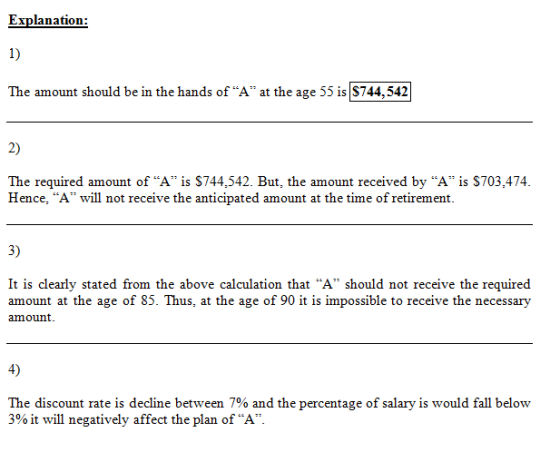 Explanation: 1) The amount should be in the hands of A at the age 55 is $744,542| 2) The required amount of A is $744,542