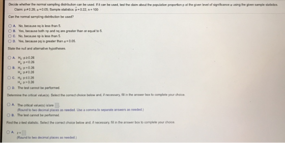 Decide whether the normal sampling distribution can be used. It can be used, test the dam about the population proportion p a