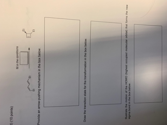 d) (10 points) fill in the conditions Provide an arrow-pushing mechanism in the box below. Draw the transition state for the