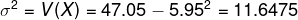 \sigma ^{2} =V(X) = 47.05-5.95^2 = 11.6475