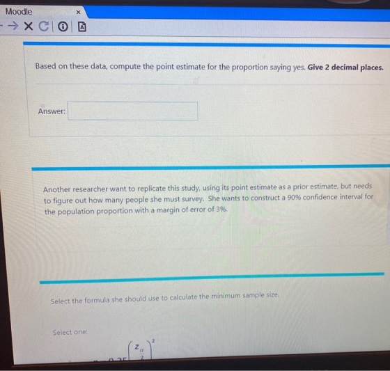 х Moodle - X CIO Based on these data, compute the point estimate for the proportion saying yes. Give 2 decimal places. Answer