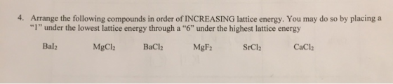 4. Arrange the following compounds in order of INCREASING lattice energy. You may do so by placing a 1 under the lowest lat