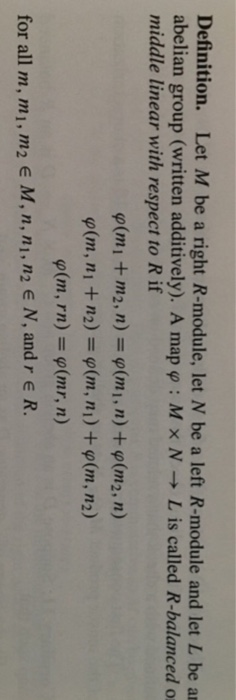 Definition. Let M be a right R-module, let N be a left R-module and let L be an abelian group (written additively). A map : M