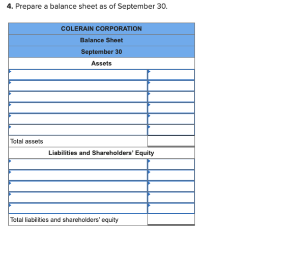 4. Prepare a balance sheet as of September 30. COLERAIN CORPORATION Balance Sheet September 30 Assets Total assets Liabilitie