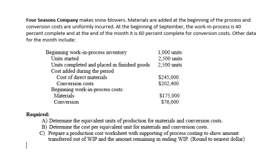 Four Seasons Company makes snow blowers. Materials are added at the beginning of the process and conversion costs are uniform