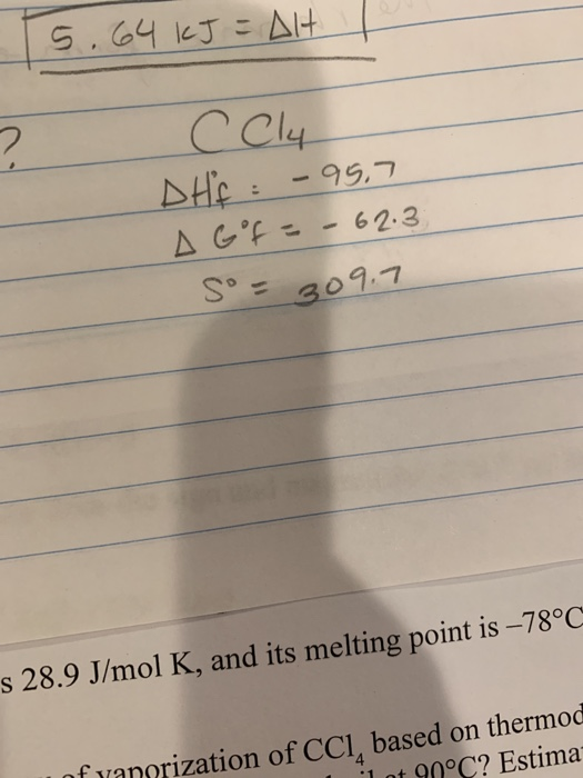 -99,7 S3097 28.9 J/mol K, and its melting point is -78° tion of CCl4 based on thermod 1 nt 90 C? Estima