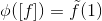 \phi([f])=\tilde{f}(1)