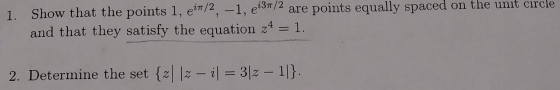 1. Show that the points 1, ein/2, -1, e137/2 are points equally spaced on the unit circle and that they satisfy the equation