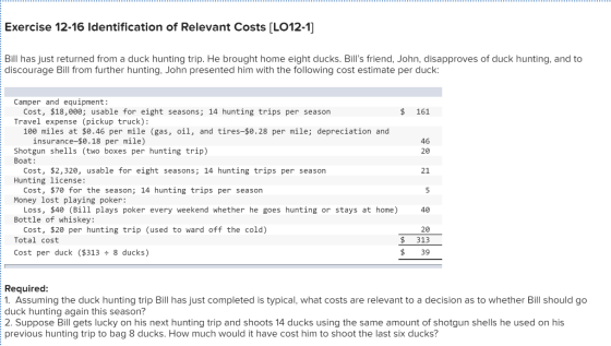Exercise 12-16 Identification of Relevant Costs (LO12-1) Bill has just returned from a duck hunting trip. He brought home eig