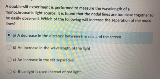 A double-slit experiment is performed to measure the wavelength of a monochromatic light source. It is found that the nodal l