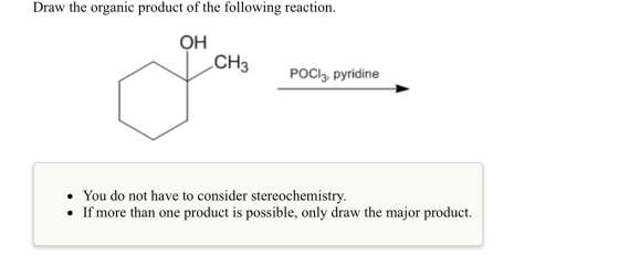 Draw the organic product of the following reaction. OH ICH3 POCI3, pyridine • You do not have to consider stereochemistry. •
