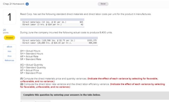 Chap 21 Homework Reed Corp. has set the following standard direct materials and direct labor costs per unit for the product i
